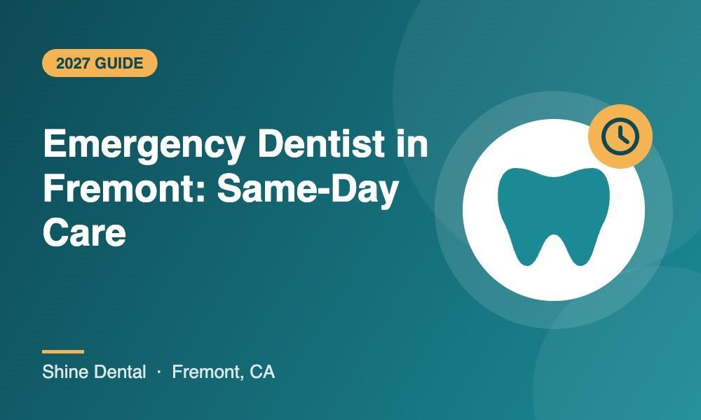 Emergency dental care and same-day appointments in Fremont, CA