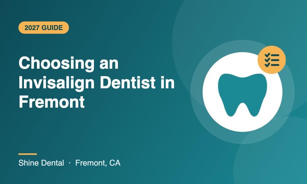 How to choose an Invisalign dentist in Fremont, CA