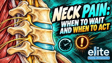 Neck Pain When to Wait and When to Act - Elite Family Chiropractic